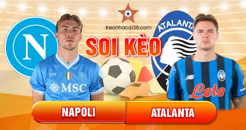 Soi Kèo Châu Á, Tài Xỉu, Châu Âu Napoli Vs Atalanta 02h45 23/11/2025