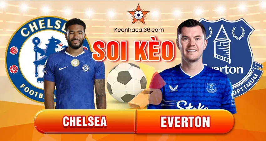 Soi Kèo Châu Á, Tài Xỉu, Châu Âu Chelsea vs Everton 22h00 14/12