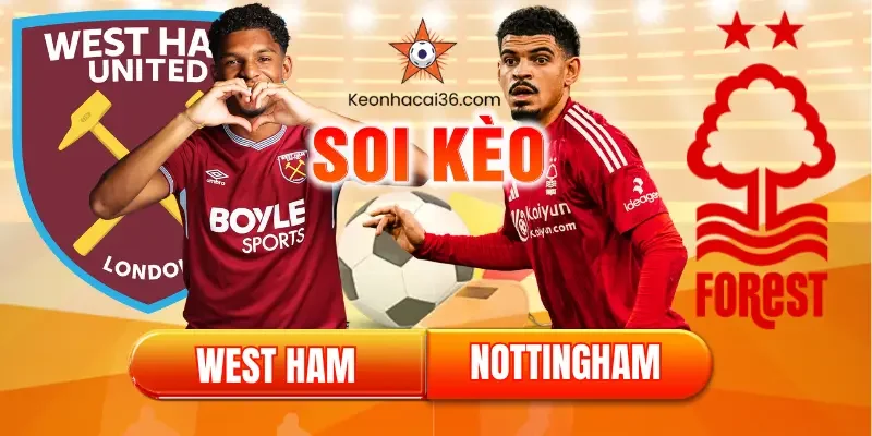 Soi kèo West Ham vs Nottingham Forest (03:00, 07/01): Chung kết ngược Ngoại Hạng Anh